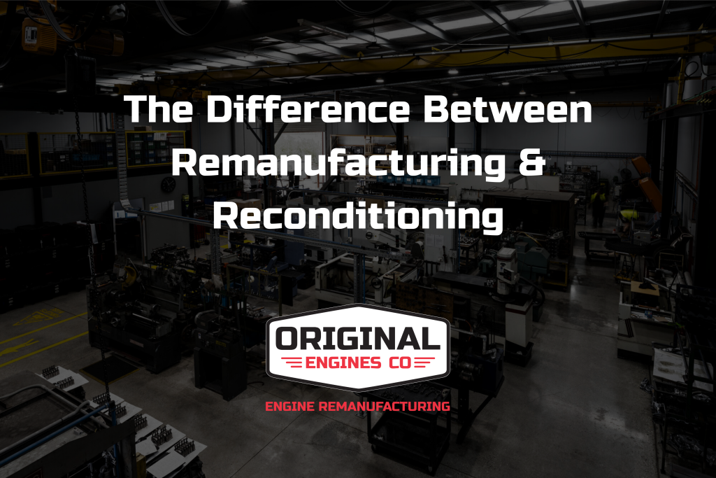 The Difference Between Remanufacturing & Reconditioning